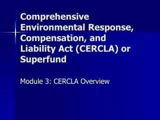 Comprehensive Environmental Response, Compensation, and Liability Act (CERCLA) or Superfund