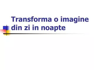 transforma o imagine din zi in noapte