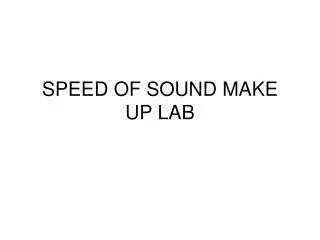 SPEED OF SOUND MAKE UP LAB