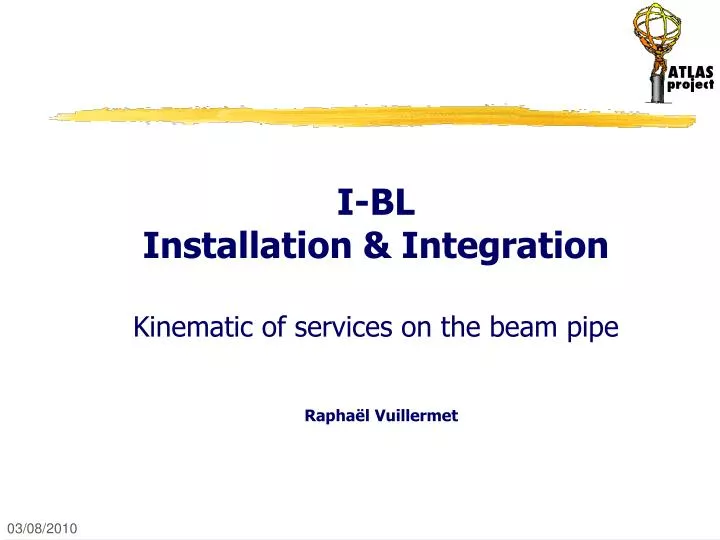 i bl installation integration kinematic of services on the beam pipe rapha l vuillermet