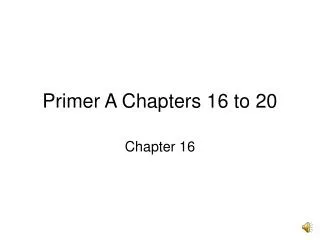 Primer A Chapters 16 to 20