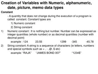 Creation of Variables with Numeric, alphanumeric, date, picture, memo data types Constant