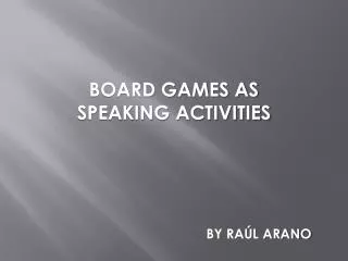 BOARD GAMES AS SPEAKING ACTIVITIES