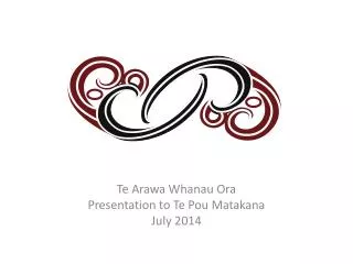 Te Arawa Whanau Ora Presentation to Te Pou Matakana July 2014