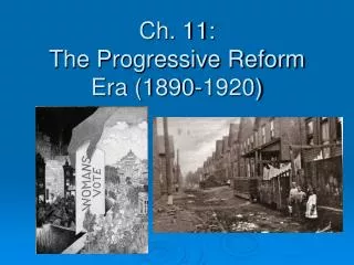 Ch. 11: The Progressive Reform Era (1890-1920)