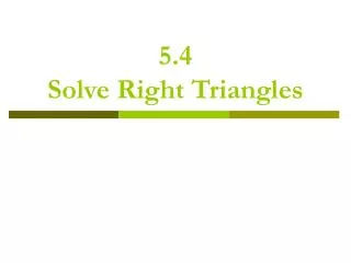 5.4 Solve Right Triangles