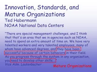 Innovation, Standards, and Mature Organizations Ted Habermann NOAA National Data Centers