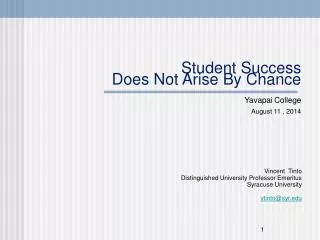 Student Success Does Not Arise By Chance Yavapai College August 11 , 2014