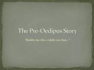 The Pre-Oedipus Story