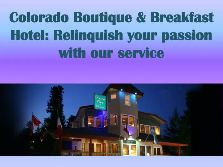 colorado boutique breakfast hotel relinquish your passion with our service