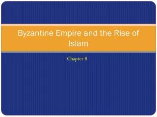 Byzantine Empire and the Rise of Islam