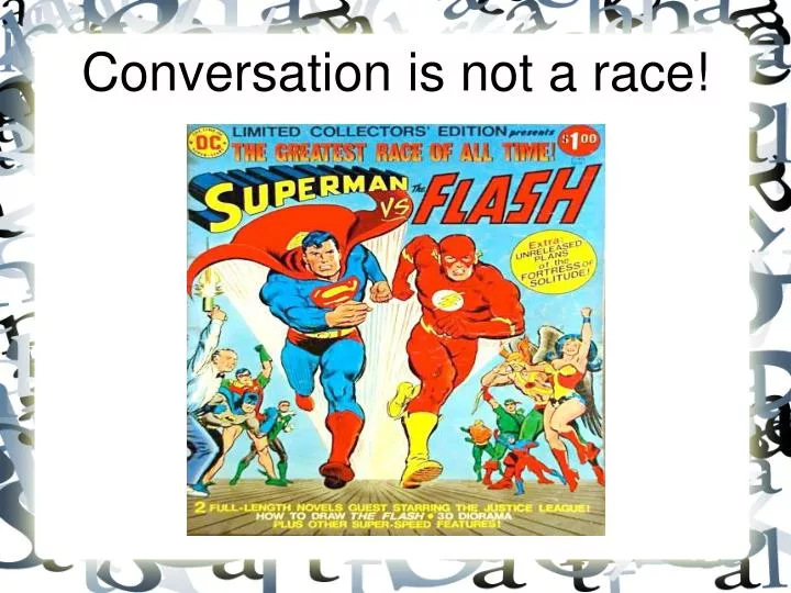 conversation is not a race