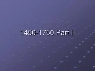 1450-1750 Part II