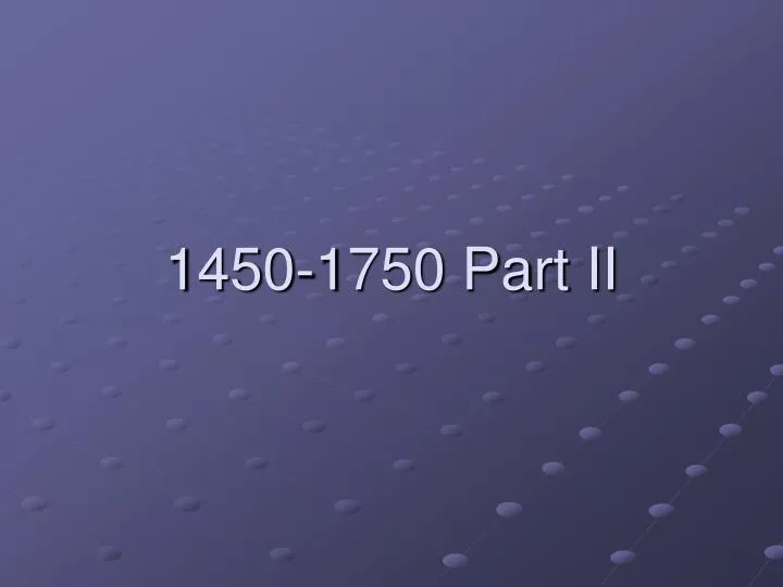 1450 1750 part ii
