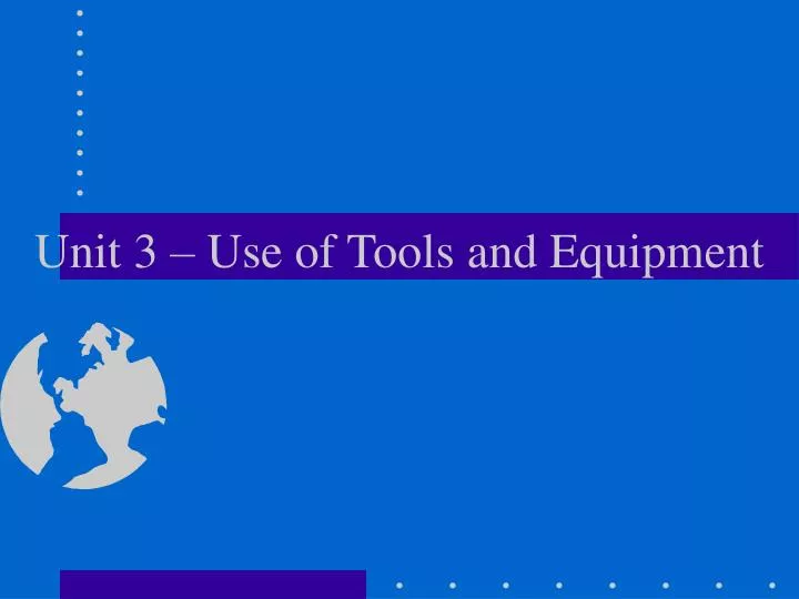 unit 3 use of tools and equipment