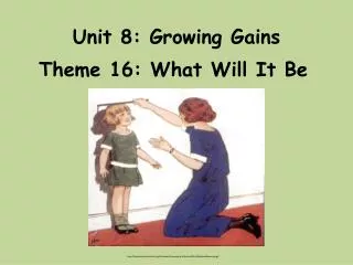 Unit 8: Growing Gains