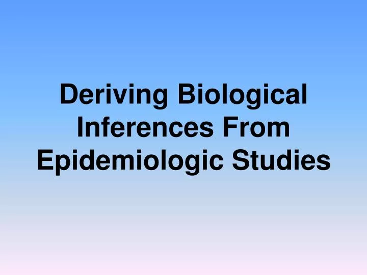 deriving biological inferences from epidemiologic studies