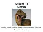 Chapter 16 Kinetics - slide 1