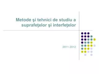 metode i tehnici de studiu a suprafe elor i interfe elor