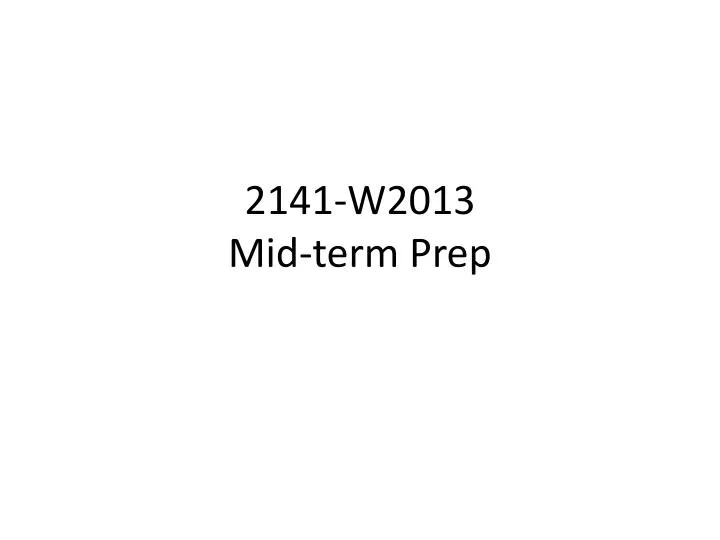 2141 w2013 mid term prep