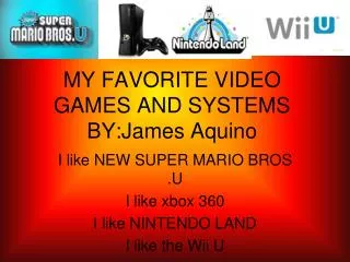 MY FAVORITE VIDEO GAMES AND SYSTEMS BY:James Aquino
