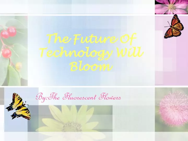 the future of technology will bloom