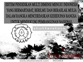 SISTEM PENDIDIKAN MULTI DIMENSI MENUJU INDONESIA YANG BERMARTABAT, BERILMU DAN BERAHLAK MULIA