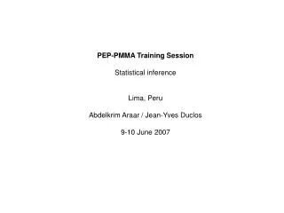 PEP-PMMA Training Session Statistical inference Lima, Peru Abdelkrim Araar / Jean-Yves Duclos