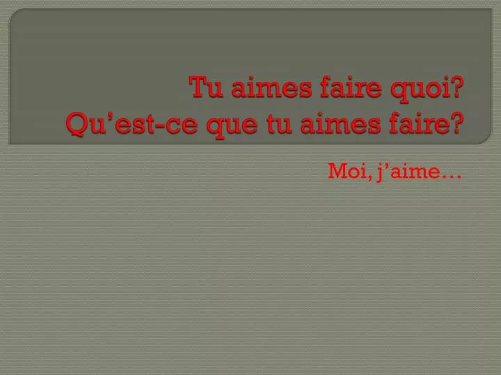 tu aimes faire quoi qu est ce que tu aimes faire