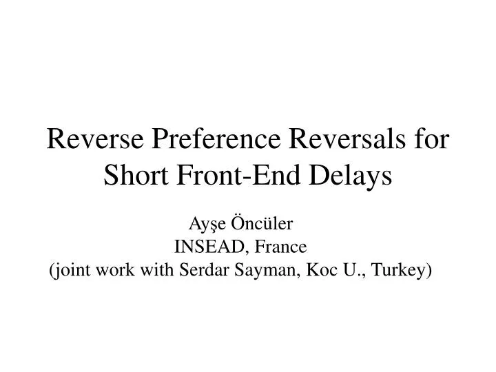 reverse preference reversals for short front end delays