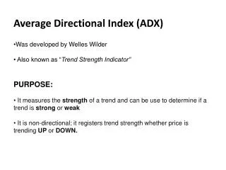 Average Directional Index (ADX) Was developed by Welles Wilder