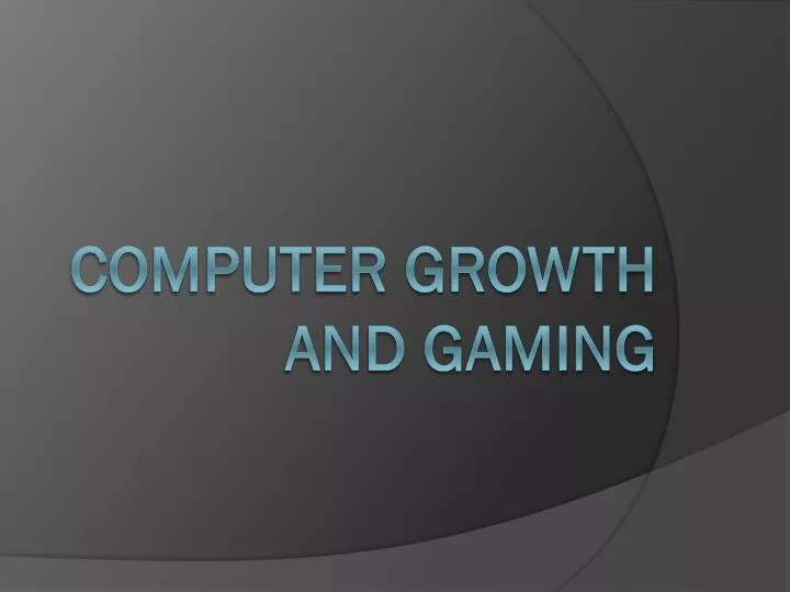 computer growth and gaming