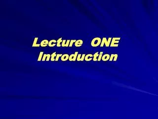 Lecture ONE Introduction