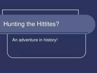 Hunting the Hittites?