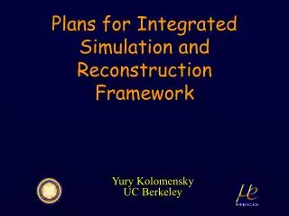 Plans for Integrated Simulation and Reconstruction Framework