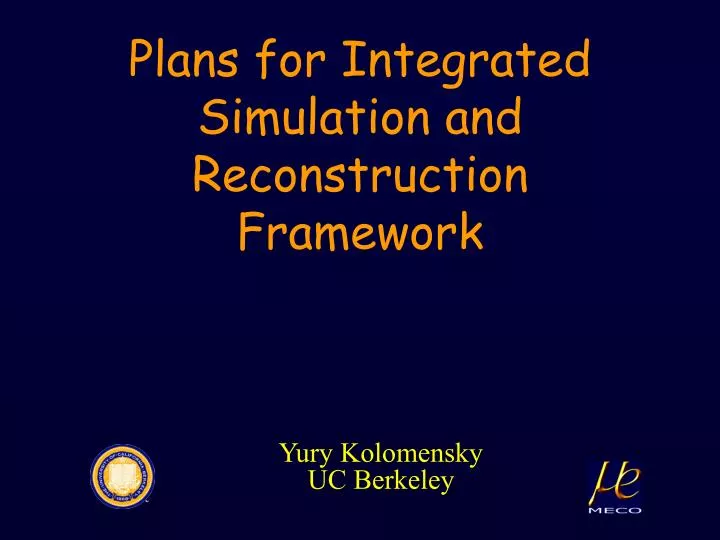 plans for integrated simulation and reconstruction framework