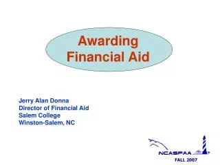 Awarding Financial Aid Jerry Alan Donna Director of Financial Aid Salem College Winston-Salem, NC
