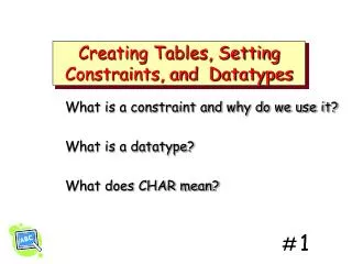 Creating Tables, Setting Constraints, and Datatypes