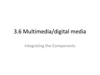 3.6 Multimedia/digital media