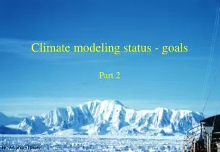 Climate modeling status - goals Part 2