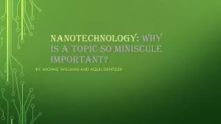 Nanotechnology: Why is a Topic so miniscule important ?