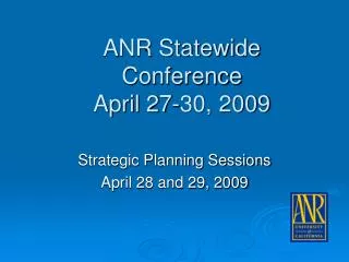 ANR Statewide Conference April 27-30, 2009