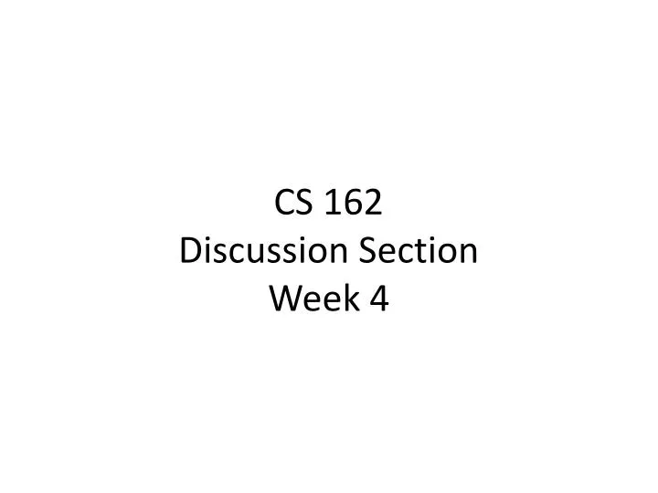 cs 162 discussion section week 4