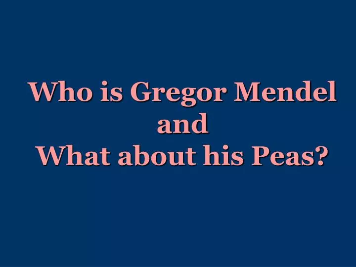 who is gregor mendel and what about his peas