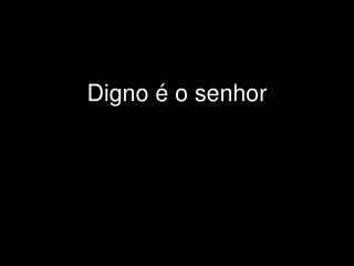digno o senhor