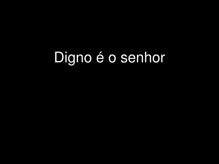 digno o senhor