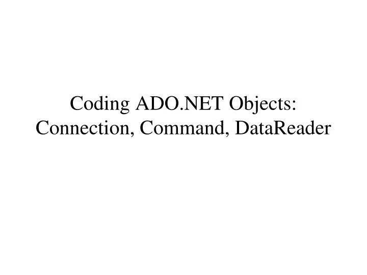 coding ado net objects connection command datareader