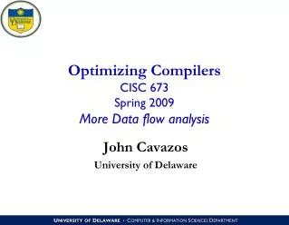 Optimizing Compilers CISC 673 Spring 2009 More Data flow analysis