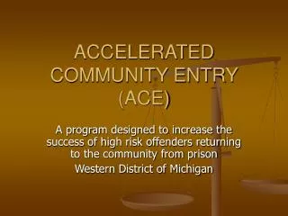 ACCELERATED COMMUNITY ENTRY (ACE)