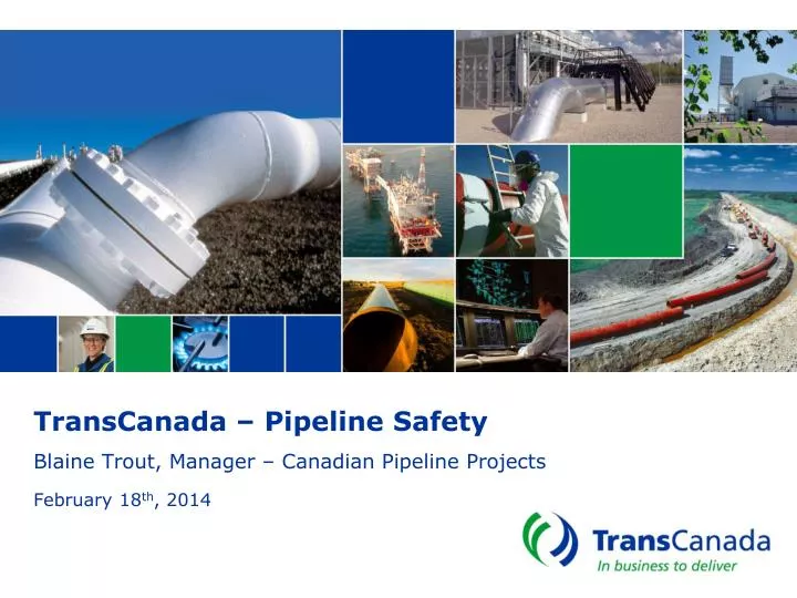 transcanada pipeline safety blaine trout manager canadian pipeline projects february 18 th 2014